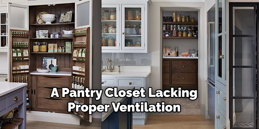A Pantry Closet Lacking
Proper Ventilation