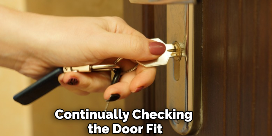 Continually Checking 
the Door Fit
