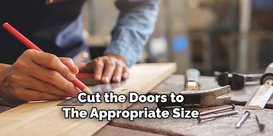 Cut the Doors to
The Appropriate Size