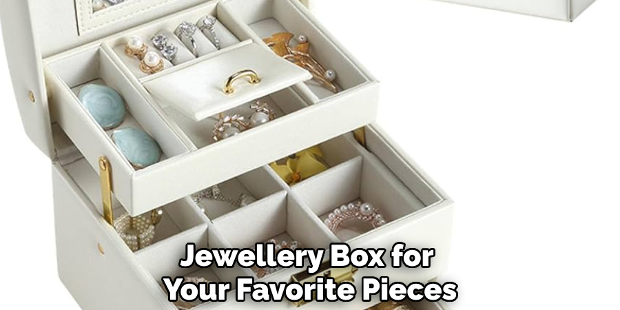 Jewellery Box for 
Your Favorite Pieces