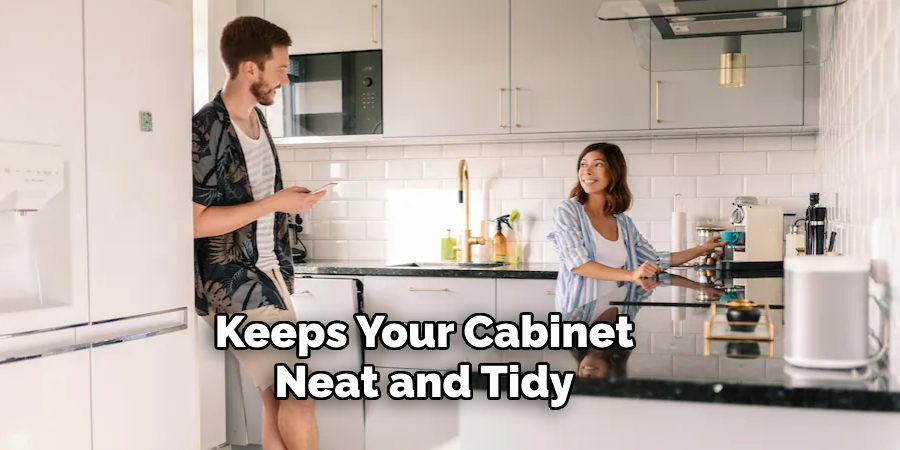 Keeps Your Cabinet
Neat and Tidy