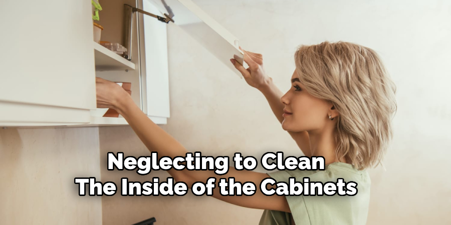 Neglecting to Clean
The Inside of the Cabinets