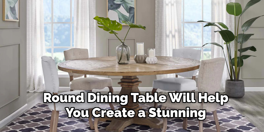 Round Dining Table Will Help
You Create a Stunning