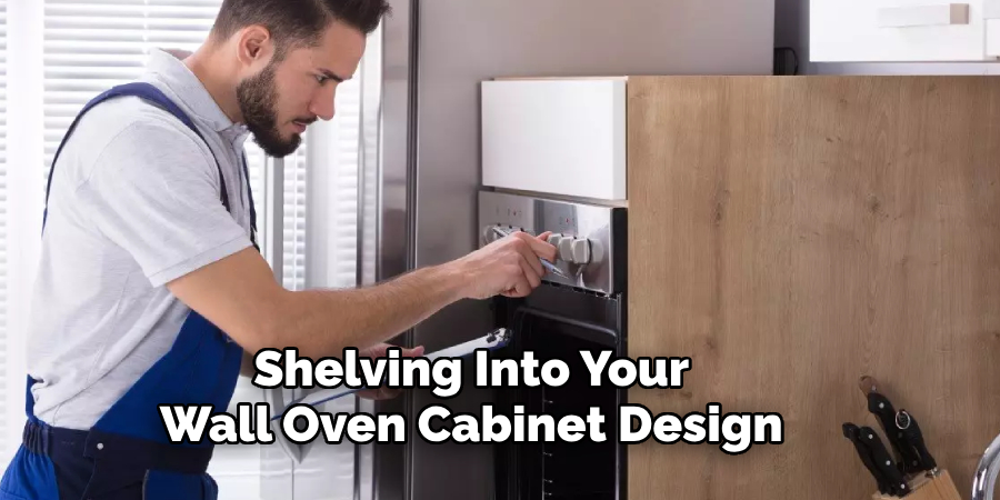 Shelving Into Your
Wall Oven Cabinet Design