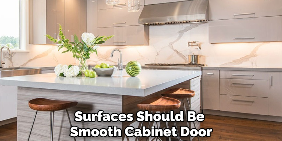 Surfaces Should Be 
Smooth Cabinet Door