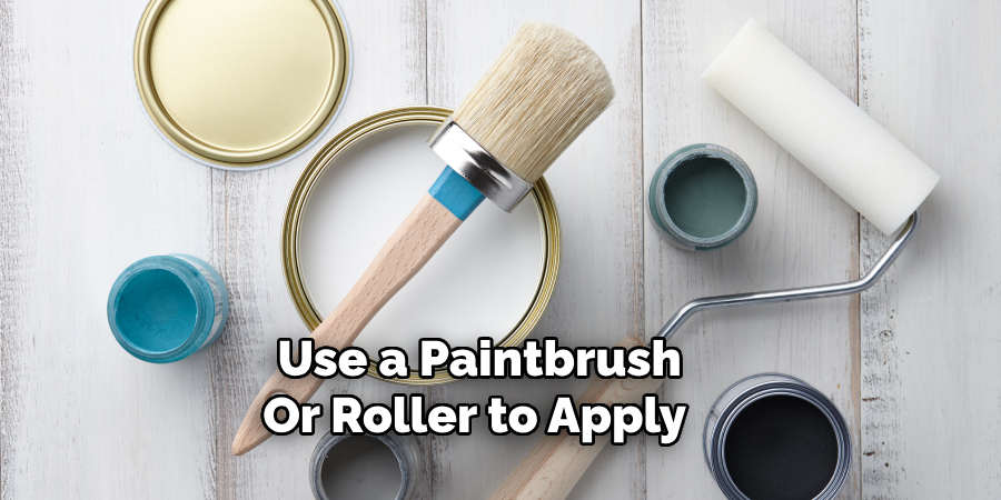 Use a Paintbrush
Or Roller to Apply 