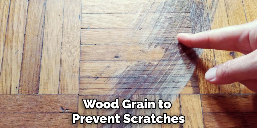 Wood Grain to 
Prevent Scratches